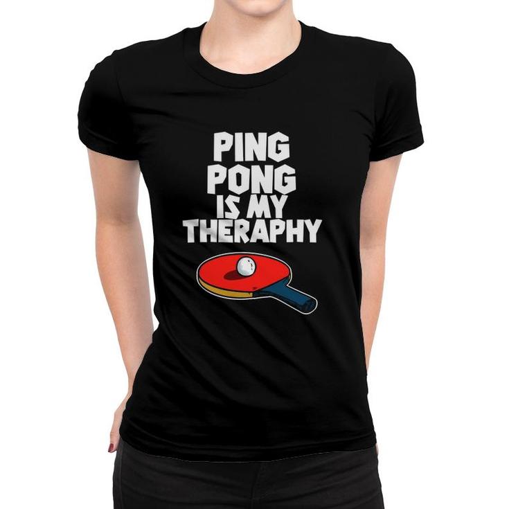Ping Pong Is My Therapy Funny Table Tennis Women T-shirt