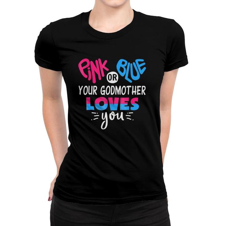 Pink Or Blue Your Godmother Loves You - Gender Reveal  Women T-shirt