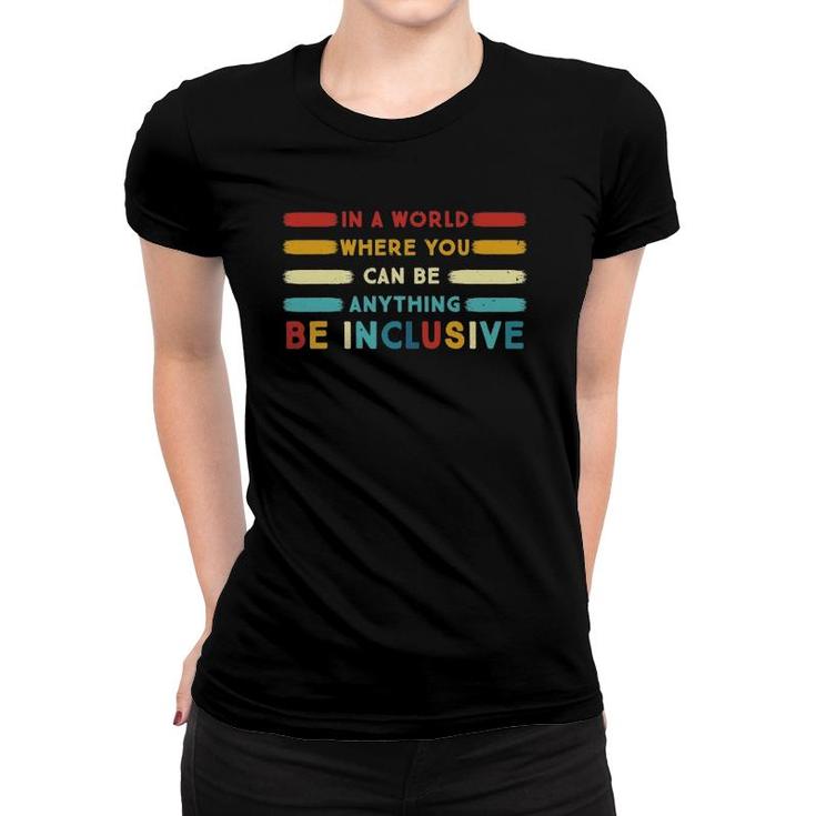 Pj7p In A World Where You Can Be Anything Be Inclusive Sped Women T-shirt