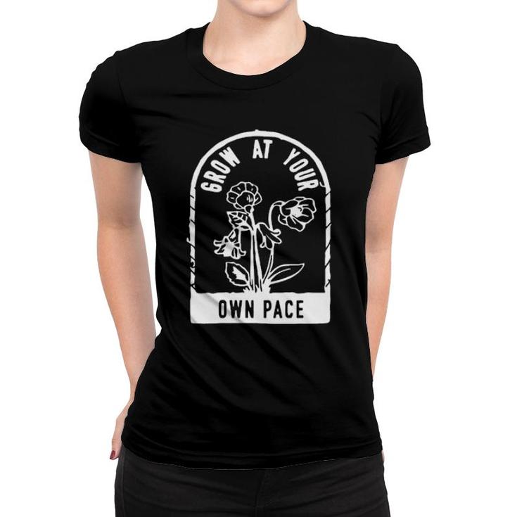 Plants Grow At Your Own Pace   Women T-shirt