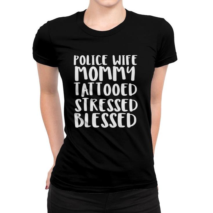Police Wife Mommy Tattooed Stressed Blessed Women T-shirt