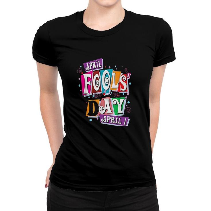 Prank Silly April Fools Day Joke Women T-shirt