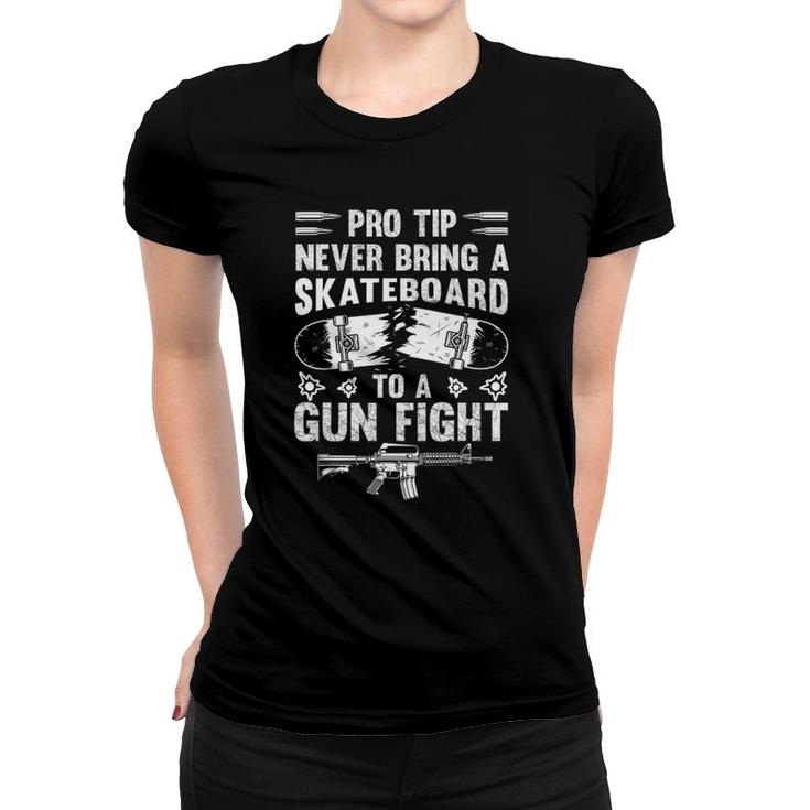Pro Tip Never Bring A Skateboard To A Gunfight Funny Pro 2A Women T-shirt