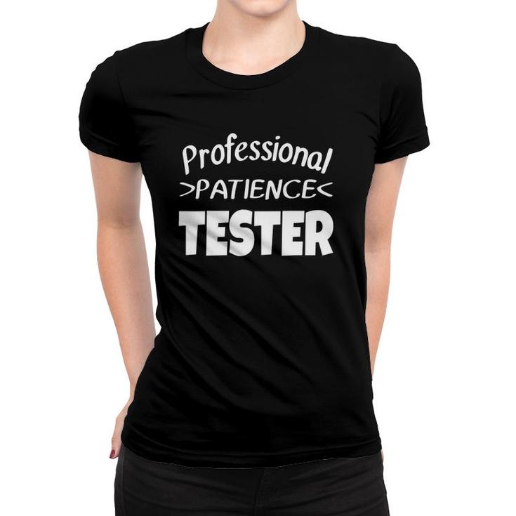 Professional Patience Tester Funny  Son Daughter Kids Women T-shirt