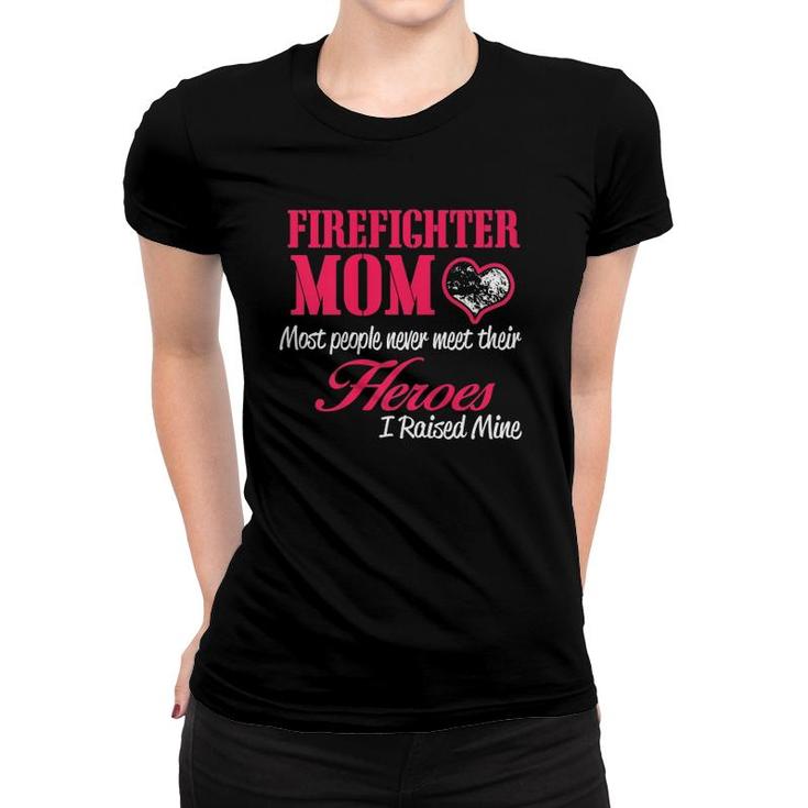 Proud Firefighter Mom S I Raised My Hero Women T-shirt