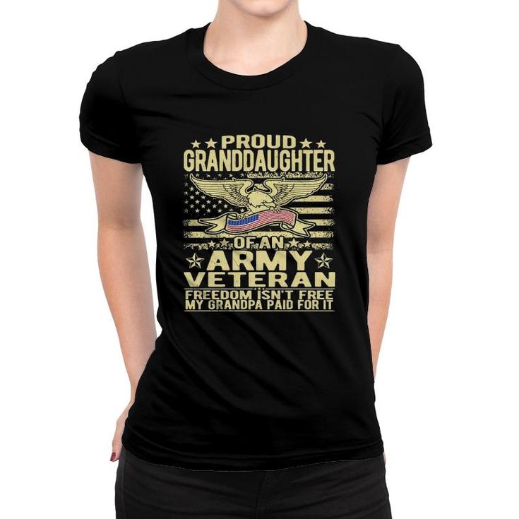 Proud Granddaughter Of An Army Veteran - Freedom Isn't Free  Women T-shirt