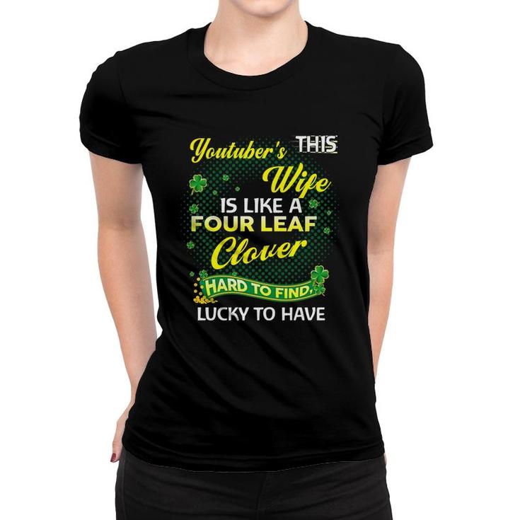 Proud Wife Of This Youtuber  Is Hard To Find Lucky To Have St Patricks Shamrock Funny Husband Gift Women T-shirt