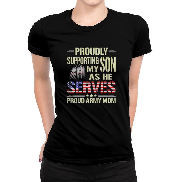 Proudly Supporting My Son As He Serves Military Proud Army Mom American Flag  Women T-shirt