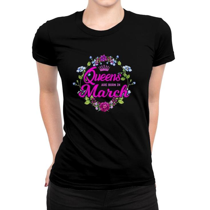 Queens Are Born In March Birthday Gift For Women Women T-shirt