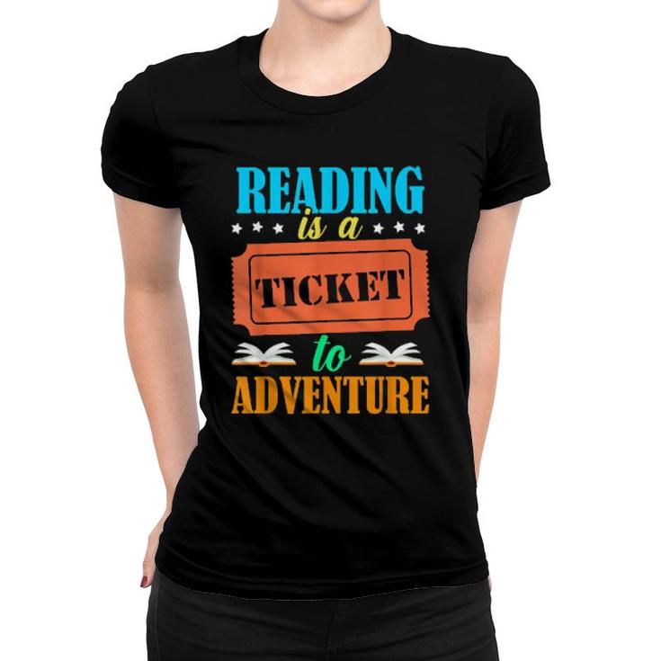 Reading Is A Ticket To Adventure Book  Women T-shirt