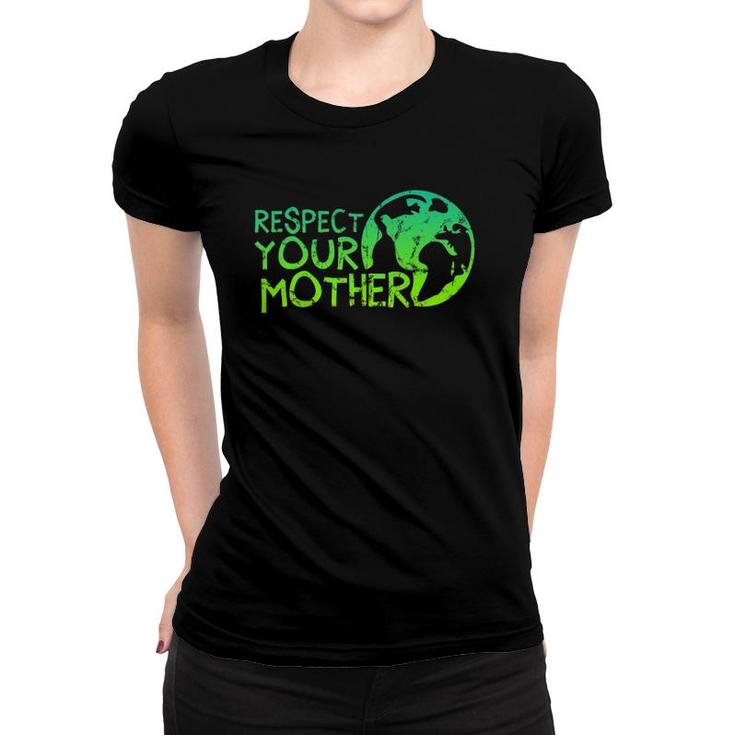 Respect Your Mother, Earth, Nature, Environmental Protection Women T-shirt