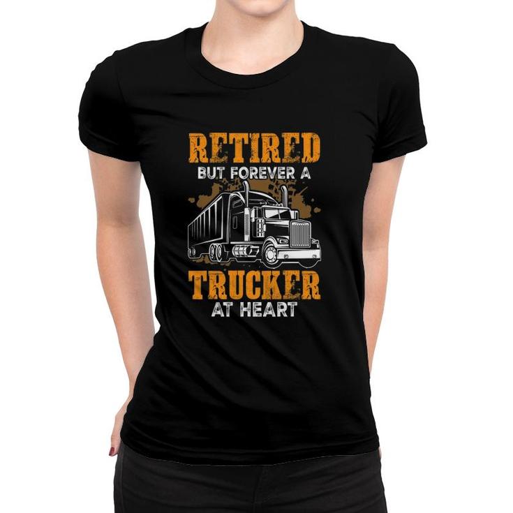 Retired But Forever Trucker At Heart Funny Truck Driver Gift Women T-shirt