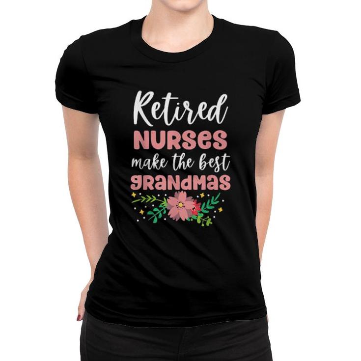 Retired Nurses Make The Best Grandmas Retirment Grandma  Women T-shirt