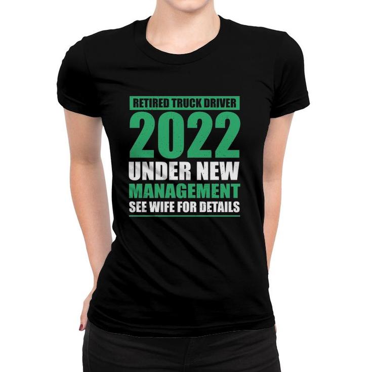 Retired Truck Driver 2022 Under New Management Trucker Women T-shirt