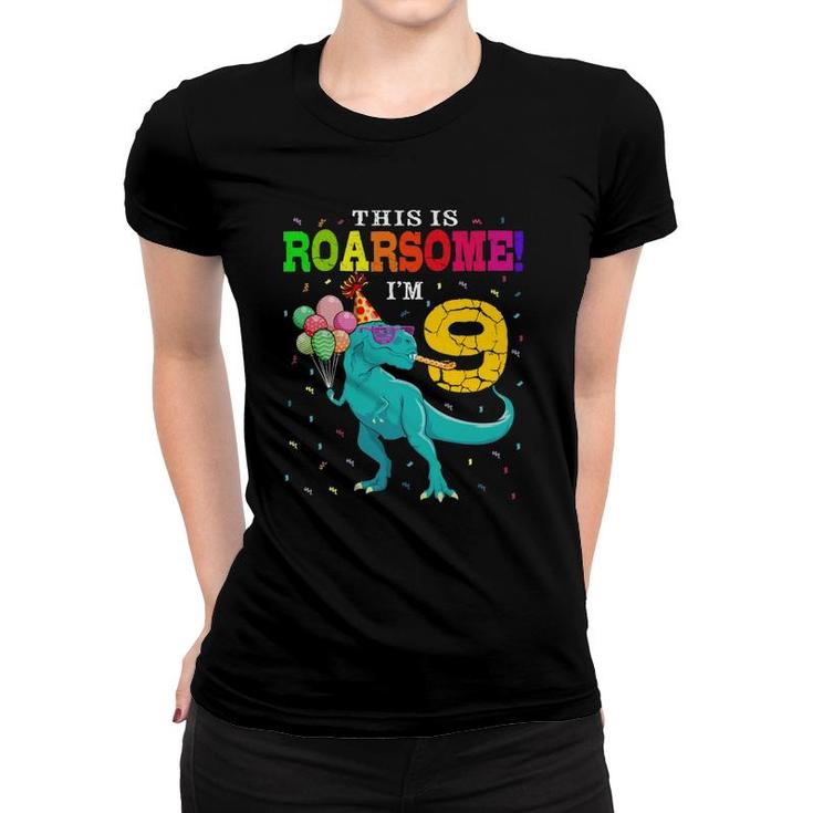 Roarsome I'm 9 Birthday Boy Dinosaur 9 Years Old Dino Lover Women T-shirt
