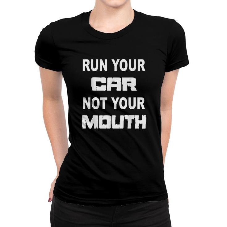 Run Your Car Not Your Mouth Racer Racing Women T-shirt