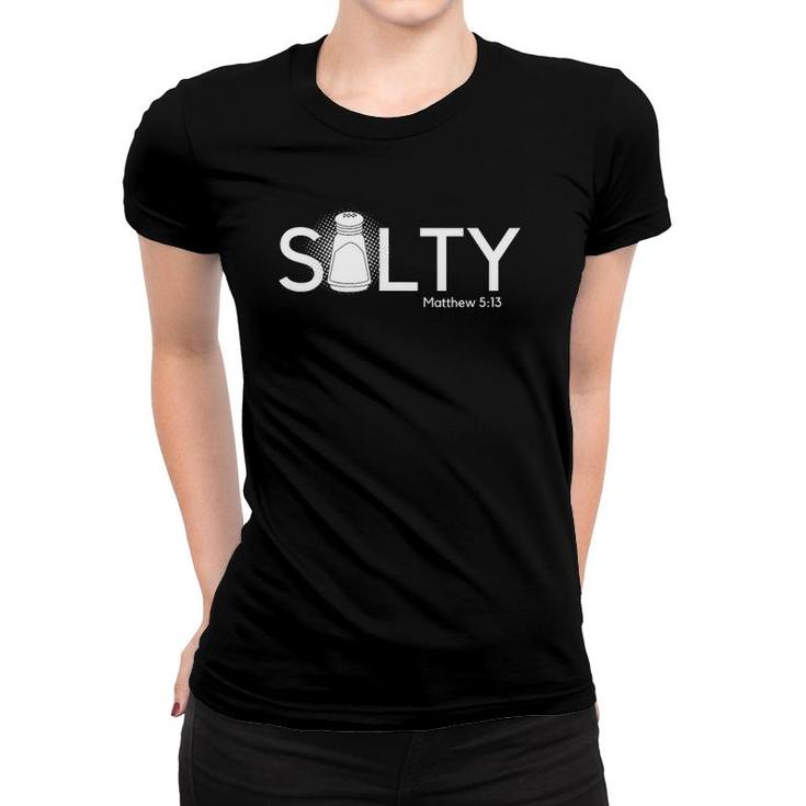 Salty You Are The Salt Of The Earth Christian Matthew 513 Ver2 Women T-shirt