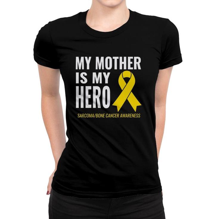 Sarcoma Bone Cancer Support My Mother Is My Hero Women T-shirt