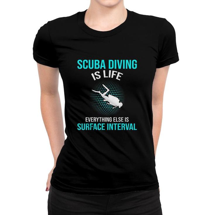 Scuba Diving Scuba Diving Is Life  Scuba Gift Women T-shirt