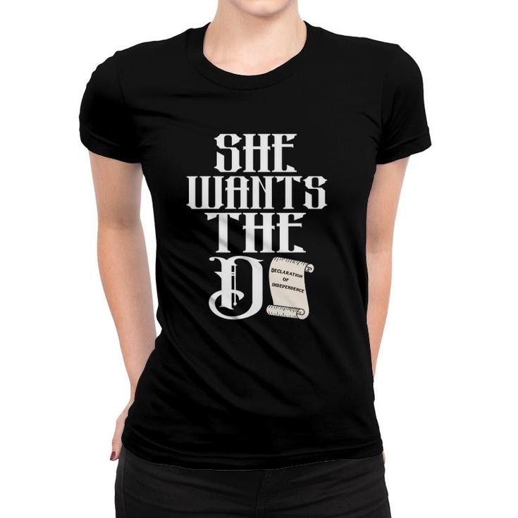 She Wants The D The Declaration Of Independence Pun Women T-shirt