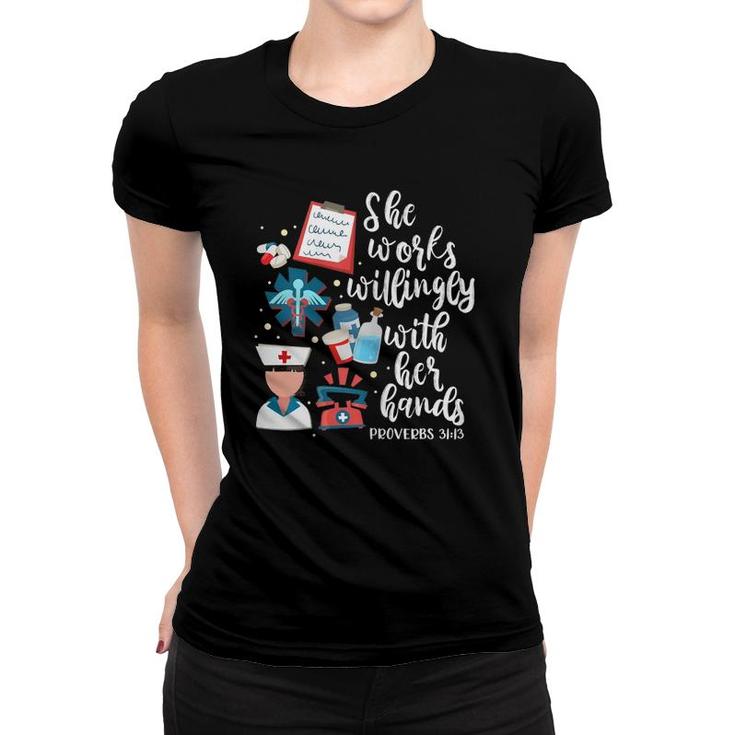 She Works Willingly With Her Hands Proverbs 3113 Nurse Women T-shirt