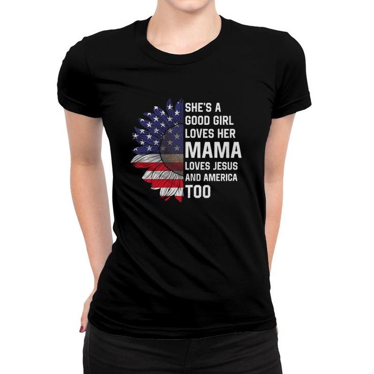 She's A Good Girl Loves Her Mama Jesus And America Too Women T-shirt