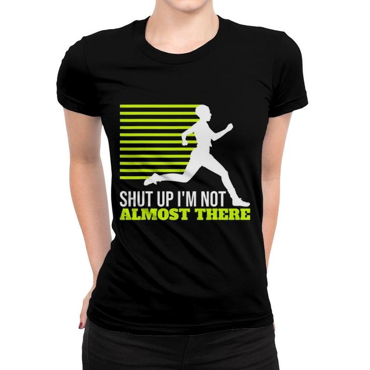 Shut Up I'm Not Almost There Xc Cross Country Women T-shirt