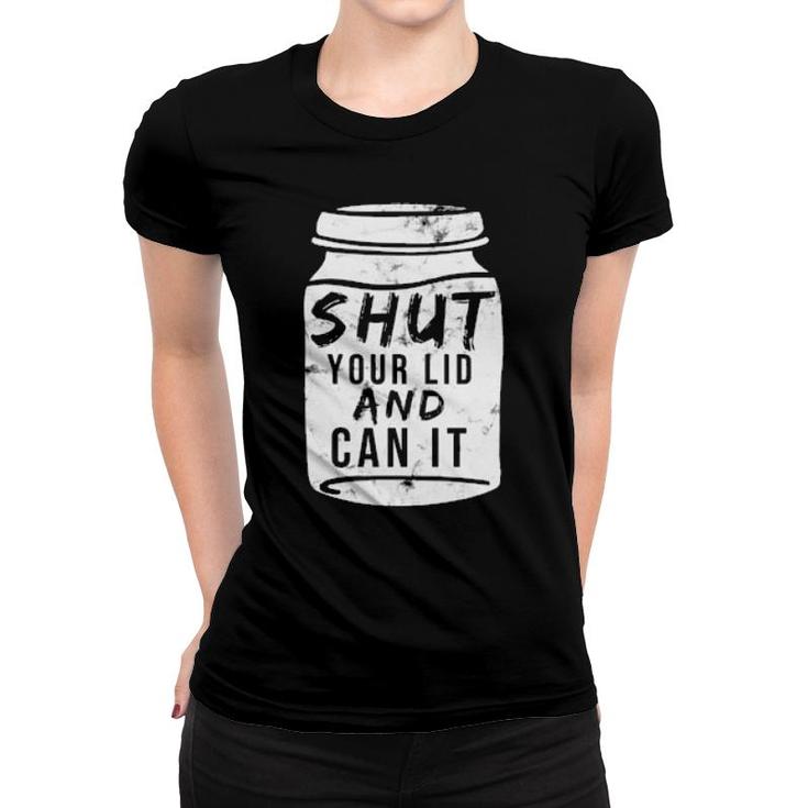 Shut Your Lid And Can Canning  Present Sons Grandson  Women T-shirt