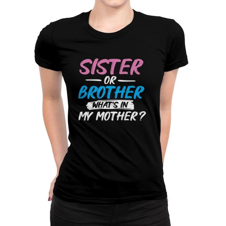 Sister Or Brother What's In My Mother - Gender Reveal Party Women T-shirt
