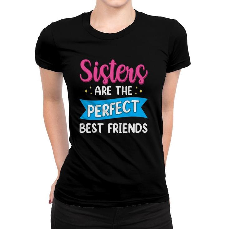 Sisters Are The Perfect Best Friends Team Best Friend Women T-shirt