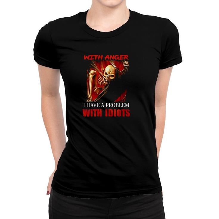 Skeleton Electrician I Don't Have A Problem With Anger I Have Problem With Idiots Women T-shirt