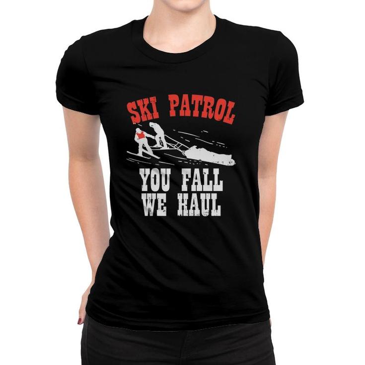Ski Patrol Saying You Fall We Haul Funny Ski Patrol  Women T-shirt