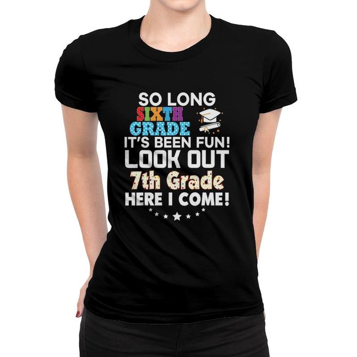 So Long 6Th Grade Look Out 7Th Here I Come Last Day It's Fun Women T-shirt