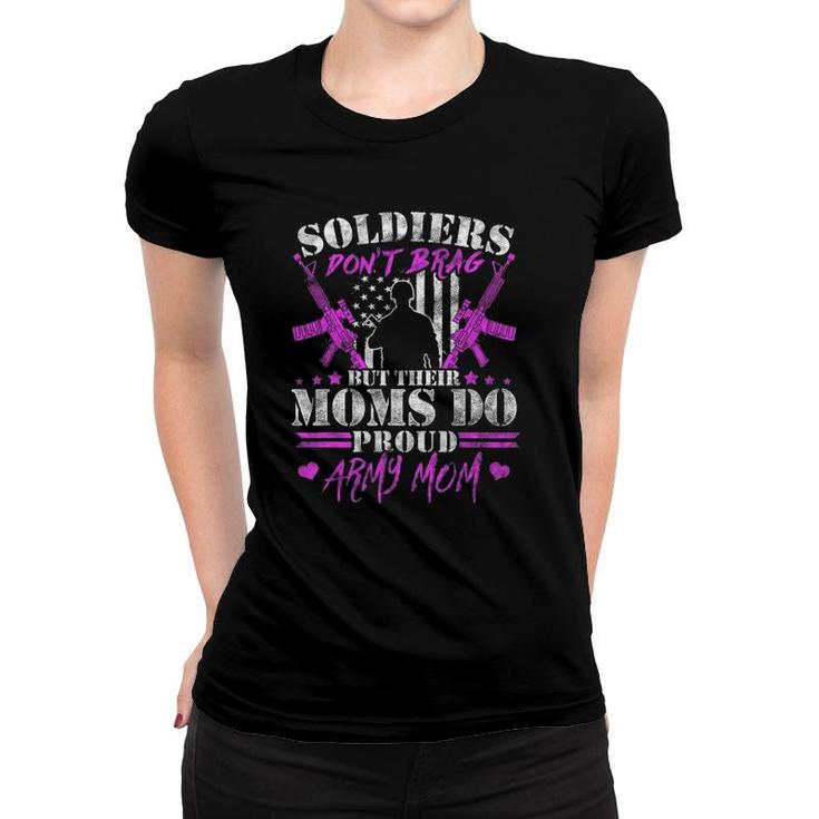 Soldiers Don't Brag Moms Do Proud Army Mom Military Mother Women T-shirt