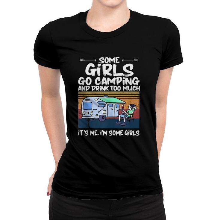 Some Girls Go Camping And Drink Too Much Vintage Campe Gifts  Women T-shirt