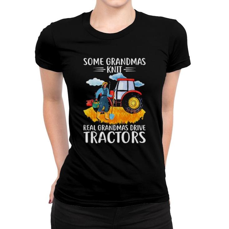 Some Grandmas Knit Real Grandma Drive Tractors For Farmers  Women T-shirt
