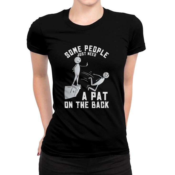 Some People Just Need A Pat On The Back Funny Sarcastic Joke Women T-shirt