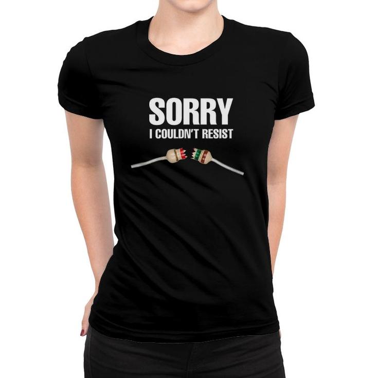 Sorry I Couldn't Resist Fun Electrical Engineer Electrician Women T-shirt