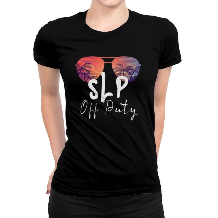 Speech Language Pathologist Slp Off Duty Sunglasse Summer Women T-shirt