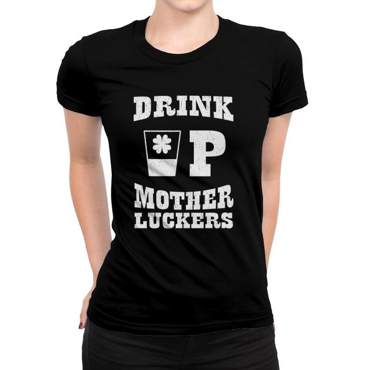 St Patrick's Day Drink Up Mother Luckers Drinking Humor Women T-shirt