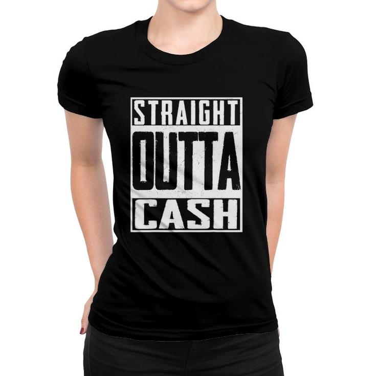 Straight Outta Cash Broke Spent Poor Money Rich Btc Women T-shirt