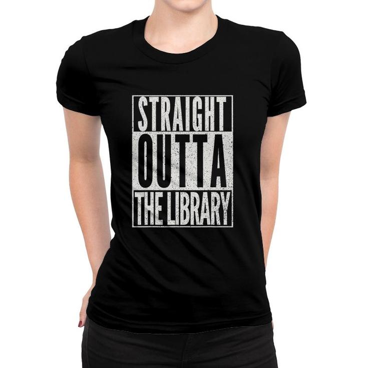 Straight Outta The Library  Funny Reading Book Lover Women T-shirt