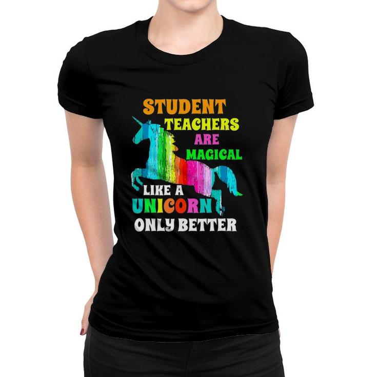 Student Teachers Are Magical Like A Unicorn Student Teacher Women T-shirt