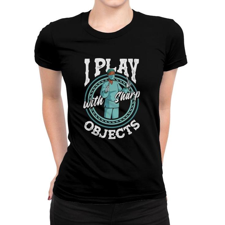 Surgical Technologist Surgial Tech I Play With Sharp Objects Women T-shirt