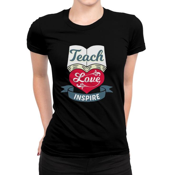 Teach Love Inspire - Teaching & Teacher Appreciation Women T-shirt