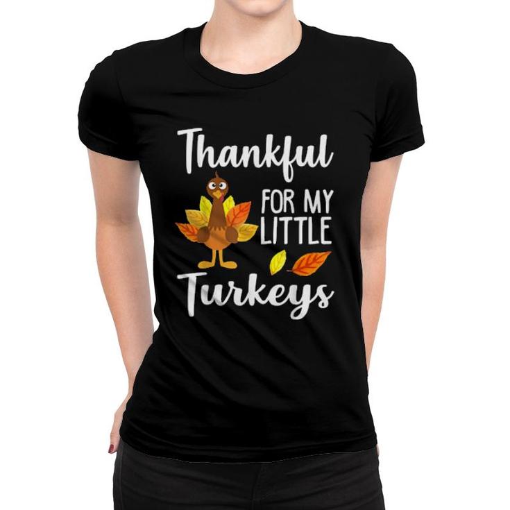 Thankful For My Little Turkeys Teachers Thanksgiving  Women T-shirt