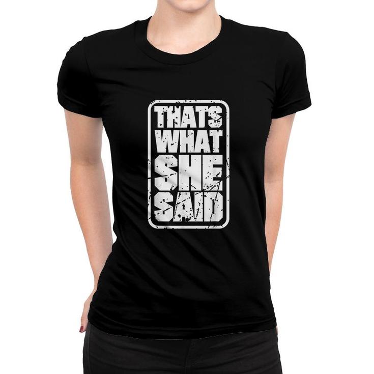 Thats What She Said Funny Quotes Women T-shirt