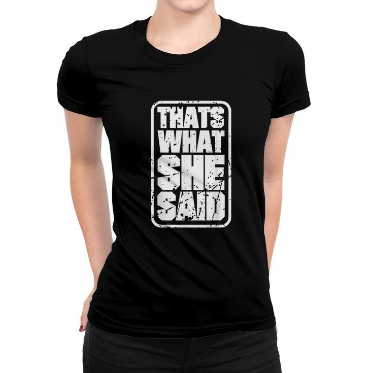 Thats What She Said Funny Quotes Women T-shirt