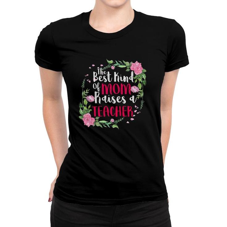 The Best Kind Of Mom Raises A Teacher Mother's Day Gift Women T-shirt