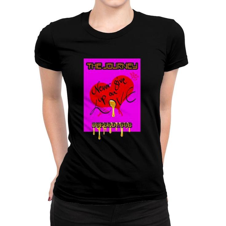 The Journey Never Give Up On Love Super Dacob Women T-shirt
